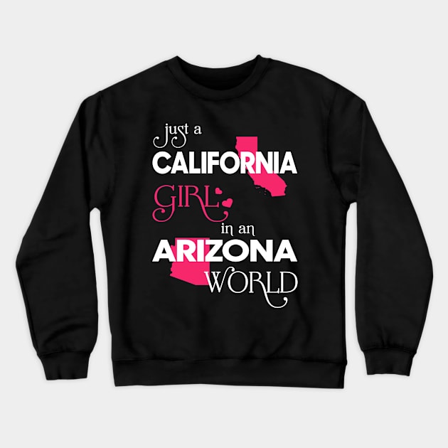 Just California Girl In Arizona World Crewneck Sweatshirt by FaustoSiciliancl